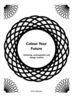 Image for Colour Your Future : Colouring, contemplation and creating change