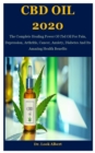 Image for CBD Oil 2020 : The Complete Healing Power Of Cbd Oil For Pain, Depression, Arthritis, Cancer, Anxiety, Diabetes And Its Amazing Health Benefits