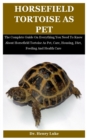 Image for Horsefield Tortoise As Pet : The Complete Guide On Everything You Need To Know About Horsefield Tortoise As Pet, Care, Housing, Diet, Feeding And Health Care