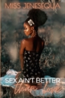 Image for Sex Ain&#39;t Better Than Love