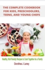 Image for The Complete Cookbook for Kids, Preschoolers, Teens, and Young Chefs