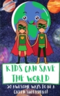 Image for Kids Can Save The World : 50 Awesome Ways To Be A Green Superhero