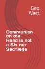 Image for Communion on the Hand is not a Sin nor Sacrilege