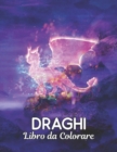 Image for Libro Colorare Draghi : Disegni di draghi antistress 50 disegni di draghi unilaterali per relax e sollievo dallo stress Libro da colorare di 100 pagine Disegni animali per alleviare lo stress