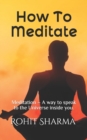 Image for How To Meditate : Meditation - A way to speak to the Universe inside you.