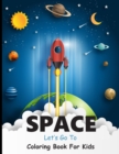 Image for Let&#39;s Go to SPACE : Coloring Book about Outer Space for kids 4-8 ages size 8.5 x 11 (Space Coloring Book)