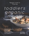 Image for Beginner&#39;s Guide to Preparing Toddlers Organic Meals