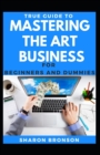 Image for True Guide To Mastering The Art Of Business For Beginners And Dummies