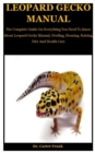 Image for Leopard Gecko Manual : The Complete Guide On Everything You Need To Know About Leopard Gecko Manual, Feeding, Housing, Raising, Diet And Health Care