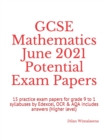 Image for GCSE Mathematics June 2021 Potential Exam Papers : 15 practice exam papers for grade 9 to 1 syllabuses by Edexcel, OCR &amp; AQA includes answers (Higher level)
