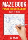 Image for Maze Puzzle Books for Adults &amp; Teens : 90 Easy to Hard Mazes