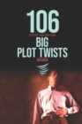 Image for 106 Big Plot Twists