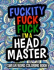 Image for Fuckity Fuck Fuck I&#39;m A Headmaster : Swear Coloring Book: A Funny Gift For Headmasters