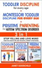 Image for TODDLER DISCIPLINE FOR EVERY AGE + MONTESSORI TODDLER DISCIPLINE + POSITIVE PARENTING FOR AUTISM SPECTRUM DISORDER - 3 in 1 : Stop Yelling &amp; Love More! Positive Discipline &amp; Peaceful Parent Strategies