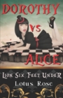 Image for Dorothy vs. Alice : Lion Six Feet Under