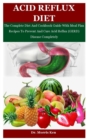Image for Acid Reflux Diet : The Complete Diet And Cookbook Guide With Meal Plan Recipes To Prevent And Cure Acid Reflux (GERD) Disease Completely