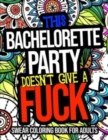 Image for This Bachelorette Party Doesn&#39;t Give A Fuck Swear Coloring Book For Adults : A Naughty Bachelorette Party Gift For Guests