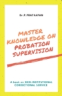 Image for Master Knowledge on Probation Supervision : A book on Non-Institutional Correctional Service