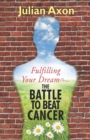 Image for Fulfilling Your Dream : the battle to beat cancer