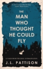 Image for The Man Who Thought He Could Fly : 12 Tales From the Edge of Imagination