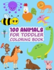 Image for 100 Animals for Toddler Coloring Book : Easy and Fun Animals Kingdom coloring Book for kids &amp; toddlers ages 2-4, 4-8 great gag gift for Preschool and Kindergarten Kids Boys and Girls