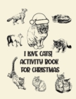 Image for I Love Cats! Activity Book for Christmas : Coloring Book for Kids Ages 4-12 Activity Book Trivia, Step-by-Step Drawing Projects, and More for the Cat Lovers Activities, Games, Sticker Sheets, Paper Cu
