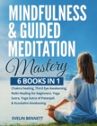 Image for Mindfulness &amp; Guided Meditation Mastery : 6 Books in 1: Chakra Healing, Third Eye Awakening, Reiki Healing for Beginners, Yoga Nidra, Yoga Sutra of Patanjali &amp; Kundalini Awakening
