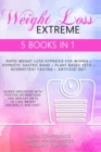 Image for Extreme Weight Loss : 5 BOOKS IN 1: Rapid Weight Loss Hypnosis For Women - Hypnotic Gastric Band - Plant Based Keto - Intermittent Fasting - Sirtfood Diet. Guided Meditation With Positive Affirmations