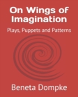 Image for On Wings of Imagination : Plays, Puppets and Patterns