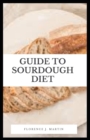 Image for Guide to Sourdough Diet : Sourdough is known for its characteristic tangy flavor, chewy texture and crisp, crackly crust.
