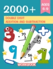 Image for 2000+ Double Digit Addition and Subtraction Workbook : Maths Activity Book Ages 6-9, Double Digit, Triple Digit, and More, Adding and Subtracting With Regrouping, Reproducible Practice Problems