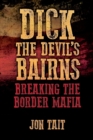 Image for Dick the Devil&#39;s Bairns : Breaking the Border Mafia