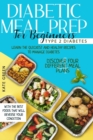 Image for Diabetic Meal Prep for Beginners : Type 2 Diabetes-Learn The Quickest And Healthy Recipes To Manage Diabetes. Discover Four Different Meal Plans With The Best Foods That Will Reverse Your Condition