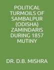 Image for Political Turmoils of Sambalpur (Odisha) Zamindaris During 1857 Mutiny