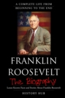 Image for Franklin Roosevelt : The Biography (A Complete Life from Beginning to the End)