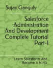 Image for Salesforce Administration And Development Complete Tutorial Part 1 : Learn Salesforce And Become A Ninja