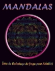 Image for MANDALAS Livre de Coloriage de Yoga pour Adultes : Les plus Beaux Mandalas inspirants pour trouver la paix au Quotidien, Soulager le stress et se detendre; Trouver votre paix interieure.