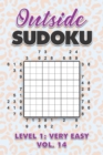 Image for Outside Sudoku Level 1 : Very Easy Vol. 14: Play Outside Sudoku 9x9 Nine Grid With Solutions Easy Level Volumes 1-40 Sudoku Cross Sums Variation Travel Paper Logic Games Solve Japanese Number Puzzles 