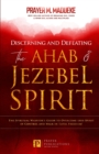 Image for Discerning and Defeating the Ahab &amp; Jezebel Spirit : The Spiritual Warrior&#39;s Guide to Overcome this Spirit of Control and Walk in Total Freedom!