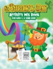Image for St. Patrick&#39;s Day Activity Mix Book For Kids 4-8 Year Olds : Thematic Game Book With Exercises for Children to Learn: Coloring, Counting, Shamrock Mazes, Find the Difference, Word Search and More!