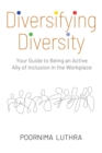 Image for Diversifying Diversity : Your Guide to Being an Active Ally of Inclusion in the Workplace