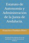 Image for Estatuto de Autonomia y Administracion de la Junta de Andalucia. : Recopilacion de preguntas de test de oposiciones a cuerpos de la Junta de Andalucia.
