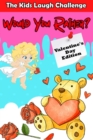 Image for The Kids Laugh Challenge : Would You Rather? Valentine&#39;s Day Edition: A Fun Family Activity Game and Interactive Question Game Book for Boys and Girls - Hilarious Valentine&#39;s Day Gift for Kids