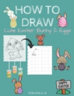 Image for How To Draw Cute Easter Bunny &amp; Eggs For Kids 6-12 : Activity Cum Coloring Book To Learn Drawing Using Copy Grid Method Practice Drawing With 50+ Character Easter Gift For Kids Draw &amp; Color