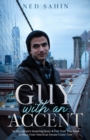 Image for A Guy with an Accent : An Immigrant&#39;s Inspiring Story &amp; One Trait You Need to Make Your American Dream Come True