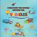 Image for I Discover the World Around Me : Vehicles (British English Edition): Fun Full Colour Vehicles Book for Kindergarten, Toddlers &amp; Preschool Children!