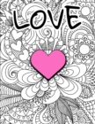 Image for Love : Happy Valentine&#39;s Day Coloring Book for Adults: Love Coloring Book: An Adult Colouring Book with Beautiful Flowers, Adorable Animals, Romantic Heart Designs and People with Love