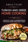 Image for Turkish and Greek Home Cooking : 2 Books In 1: Over 77 Cookbook Recipes For Dishes From Greece And Turkey