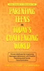 Image for Parenting Teens in Today&#39;s Challenging World : Proven Methods for Improving Teenagers Behaviour with Positive Parenting and Family Communication