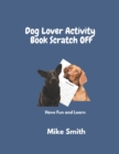 Image for Dog lover ACTIVITY BOOK SCRATCH OFF : Have Fund and Learn